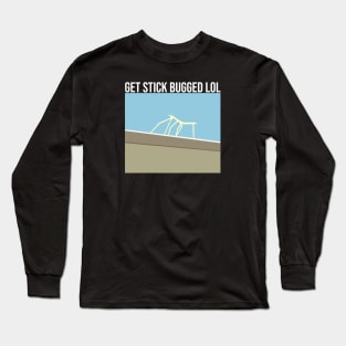 Get Stick Bugged LOL Long Sleeve T-Shirt